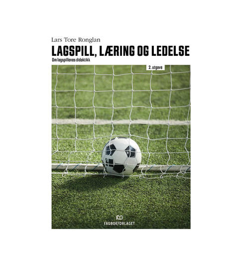 Lagspill, l&#230;ring og ledelse - 2. utgave Om lagspillenes didaktikk