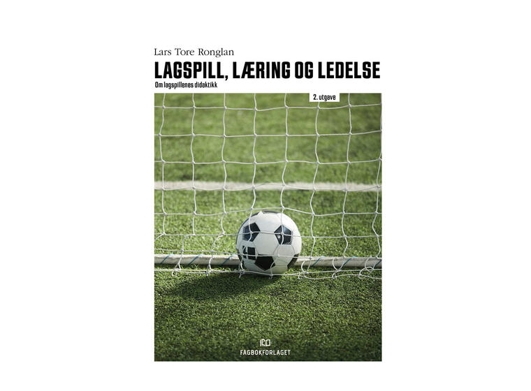 Lagspill, læring og ledelse - 2. utgave Om lagspillenes didaktikk 